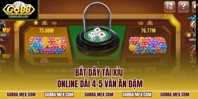 Bắt dây tài xỉu online dài 4-5 ván ăn đậm