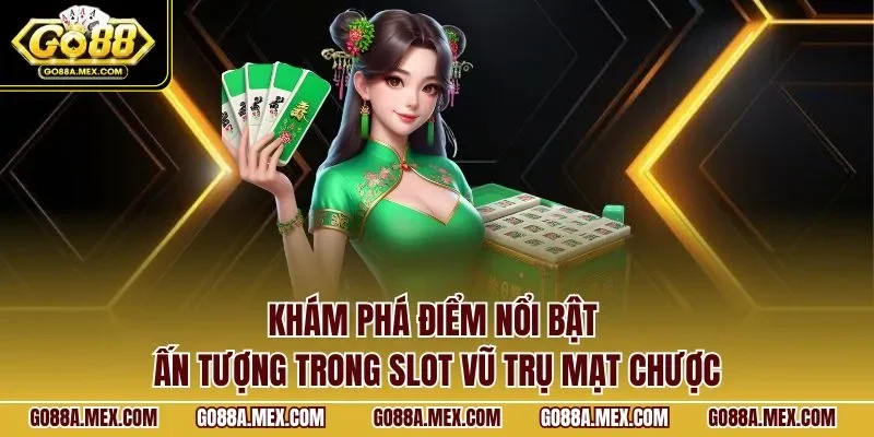 Khám phá điểm nổi bật ấn tượng trong Slot vũ trụ mạt chược