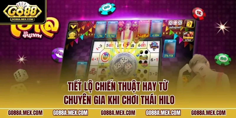 Tiết lộ chiến thuật hay từ chuyên gia khi chơi thái hilo