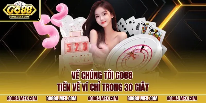 Về chúng tôi GO88 – tiền về ví chỉ trong 30 giây 